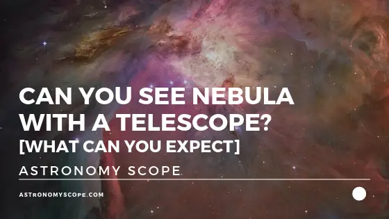 Can You See Nebula With A Telescope_ [What Can You Expect]