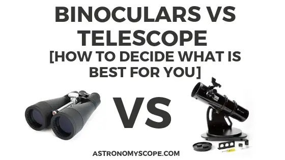 Binoculars vs Telescope [How To Decide What Is Best For You]