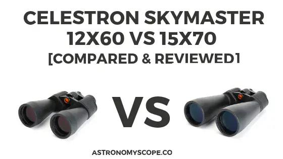 Celestron SkyMaster 12x60 vs 15x70 [Compared & Reviewed]