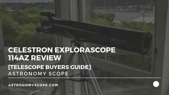 Celestron Explorascope 114az Review [Telescope Buyers Guide]