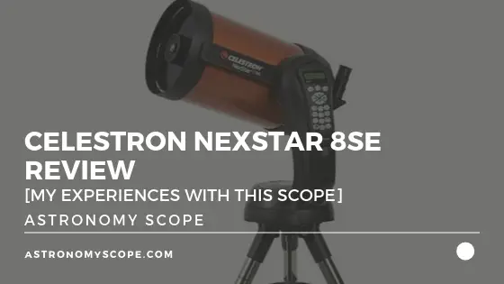 Celestron NexStar 8SE Review [My Experiences With This Scope]