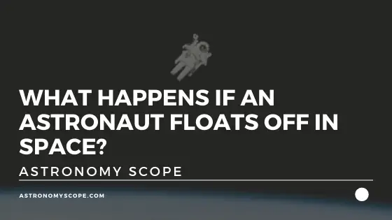 What Happens If An Astronaut Floats Off In Space?