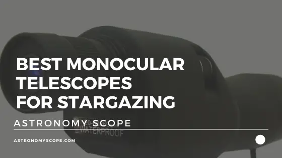 Best Monocular Telescopes For Stargazing [Top Picks & Buyers Guide]