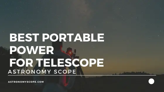 Best Portable Power For Telescope [Buyers Guide]