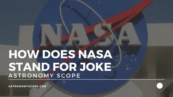What Does NASA Stand For Joke [These Are Hilarious]