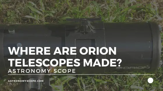 Where Are Orion Telescopes Made?