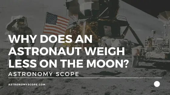 Why Does An Astronaut Weigh Less On The Moon? [This Makes Sense]