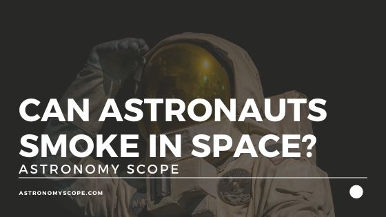 Can Astronauts Smoke In Space?