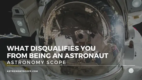 What Disqualifies You From Being An Astronaut