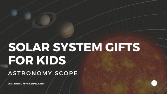 12 Super Solar System Gifts For Kids