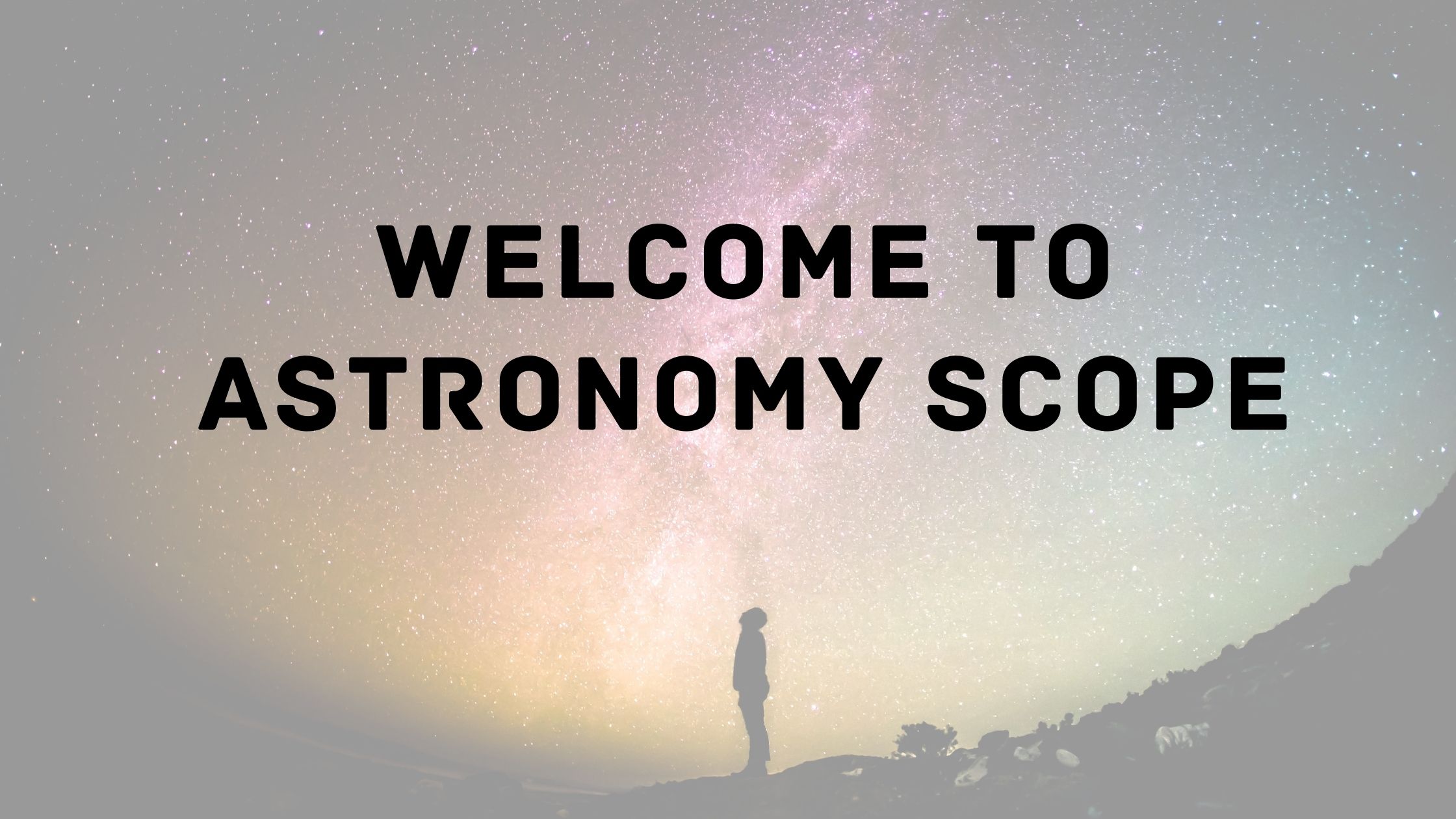 Welcome to Astronomy Scope (1)