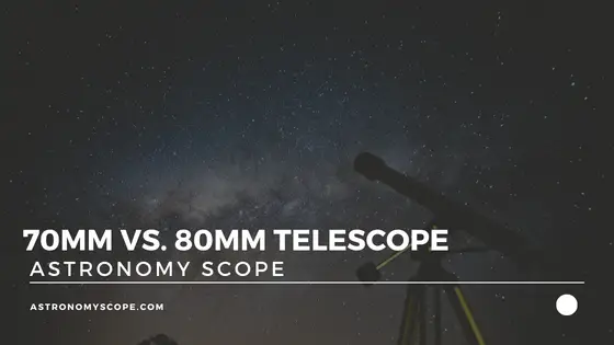 70mm vs 80mm Telescope