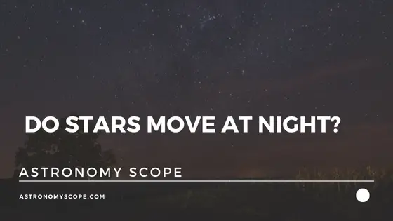 Do Stars Move At Night?