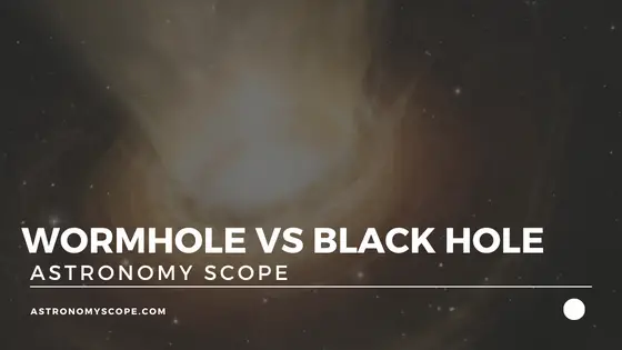 Wormhole vs Black Hole [What's The Difference?]