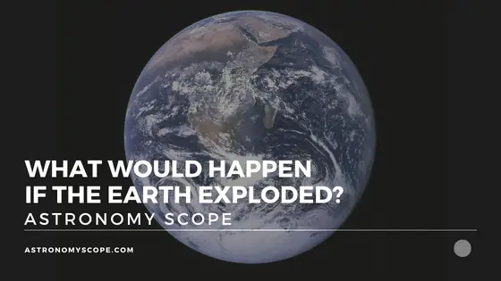 What Would Happen If The Earth Exploded?