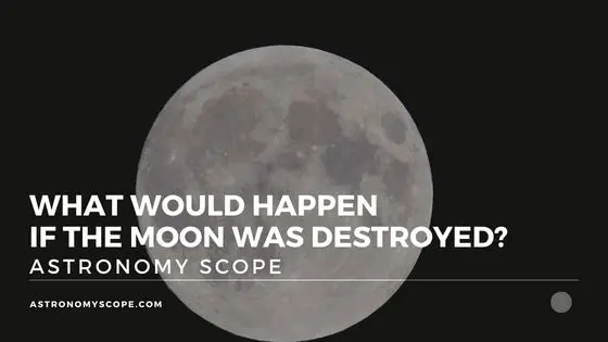 What Would Happen If The Moon Was Destroyed