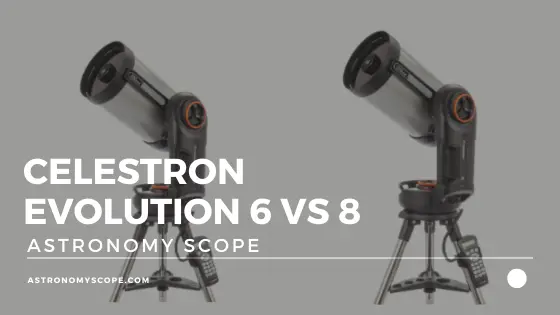 Celestron Evolution 6 vs 8