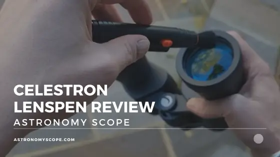 Celestron LensPen Review - Here's Why You Need It